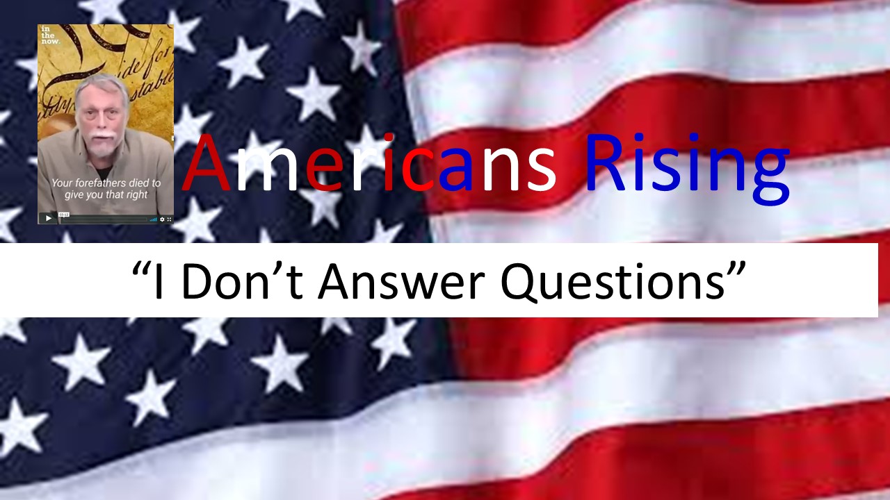 AMERICANS RISING I DON'T ANSWER QUESTIONS