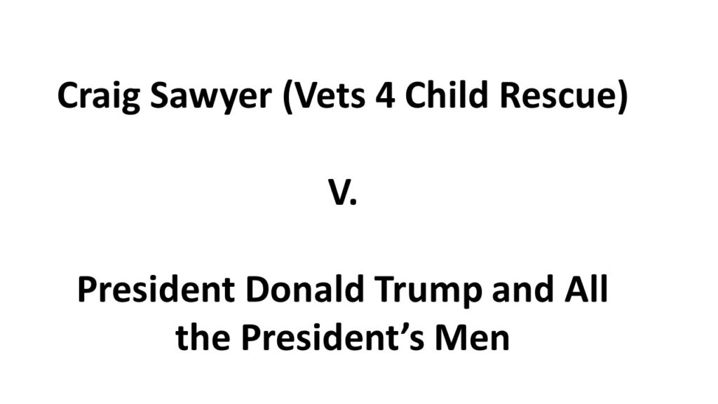 Craig sawyer vs child rescue president donald trump and all the president's men.